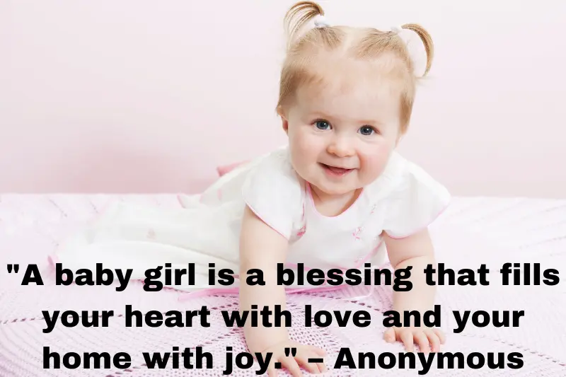 a baby girl is a blessing that fills your heart with love and your home with joy. – anonymous