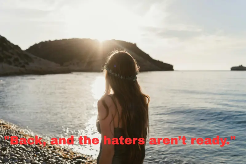 back, and the haters aren’t ready. 
