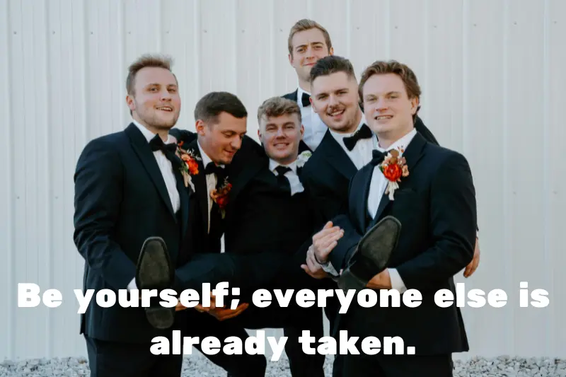 be yourself; everyone else is already taken. 