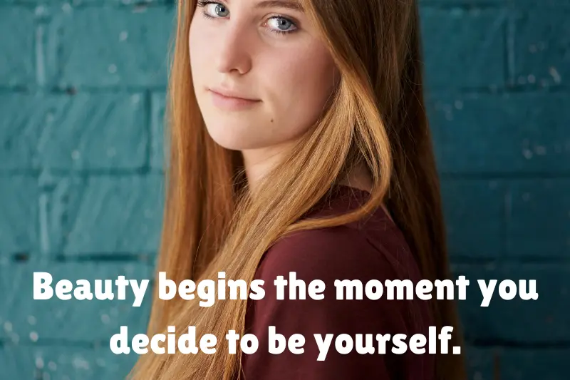 beauty begins the moment you decide to be yourself. 