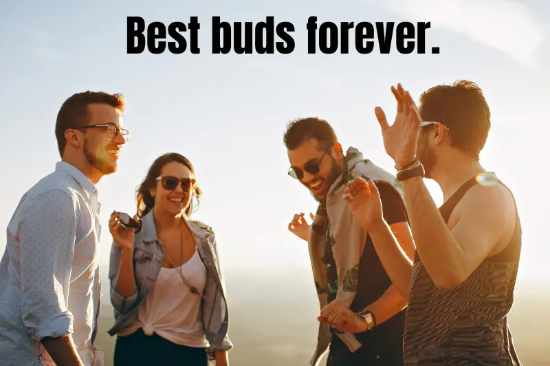 best buds forever.