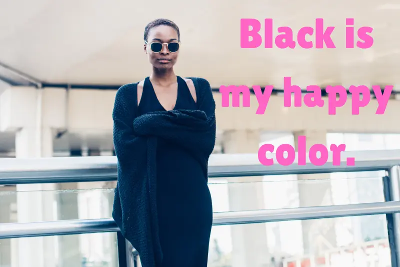 black is my happy color. 
