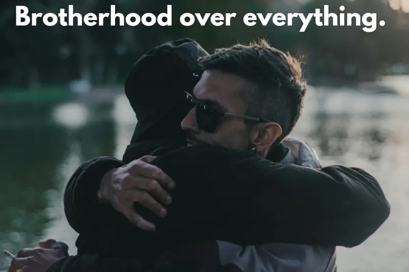 brotherhood over everything.