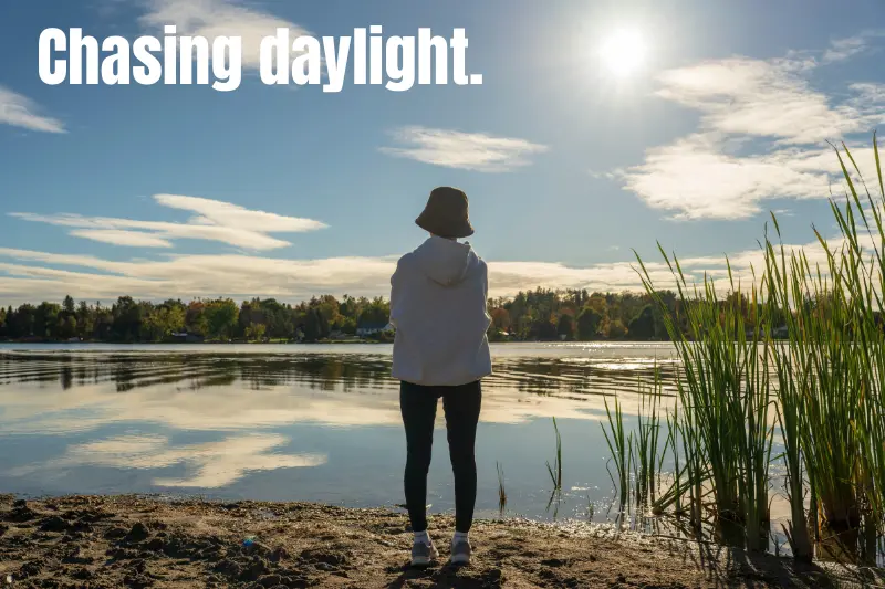 chasing daylight.