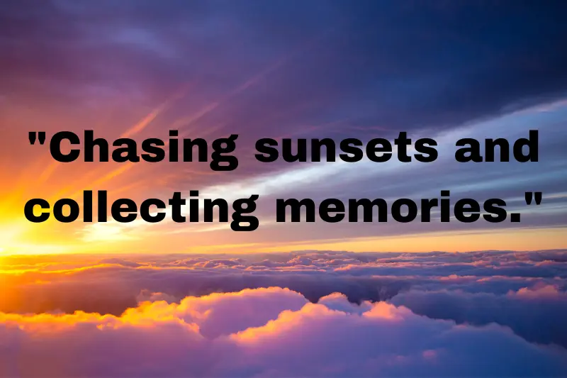 chasing sunsets and collecting memories.