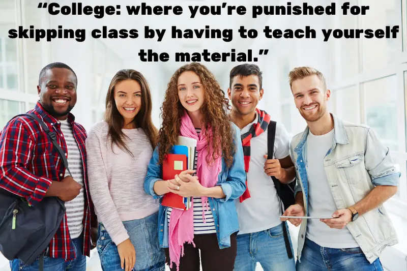 “college where you’re punished for skipping class by having to teach yourself the material.” 