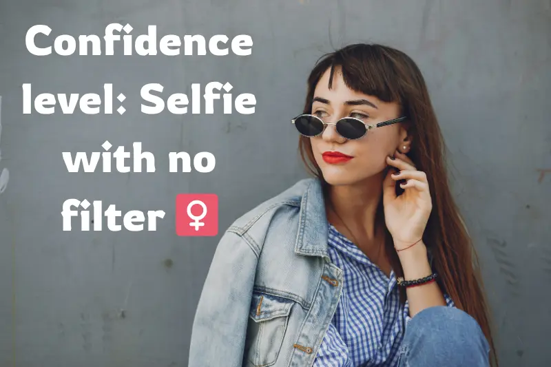 confidence level selfie with no filter _ 