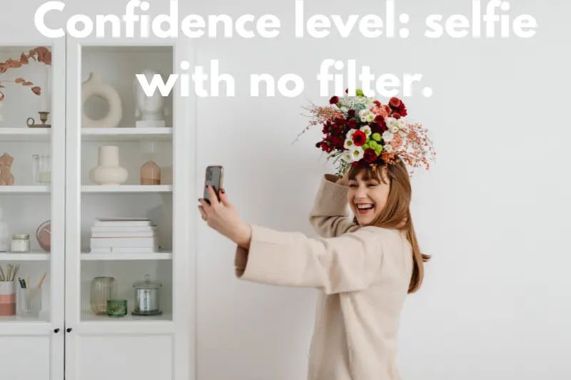 confidence level selfie with no filter.