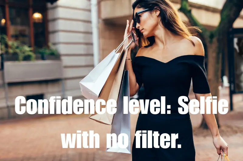 confidence level selfie with no filter.