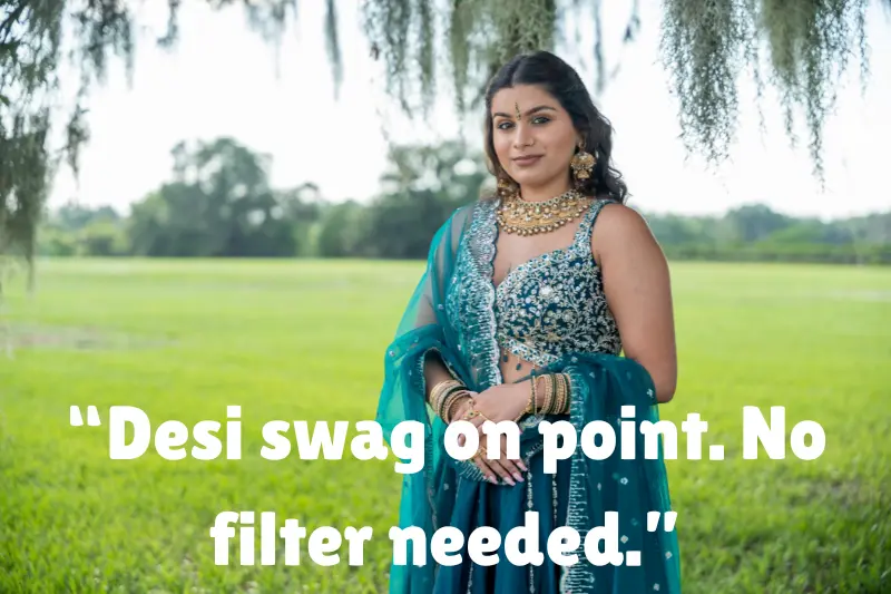 “desi swag on point. no filter needed.”