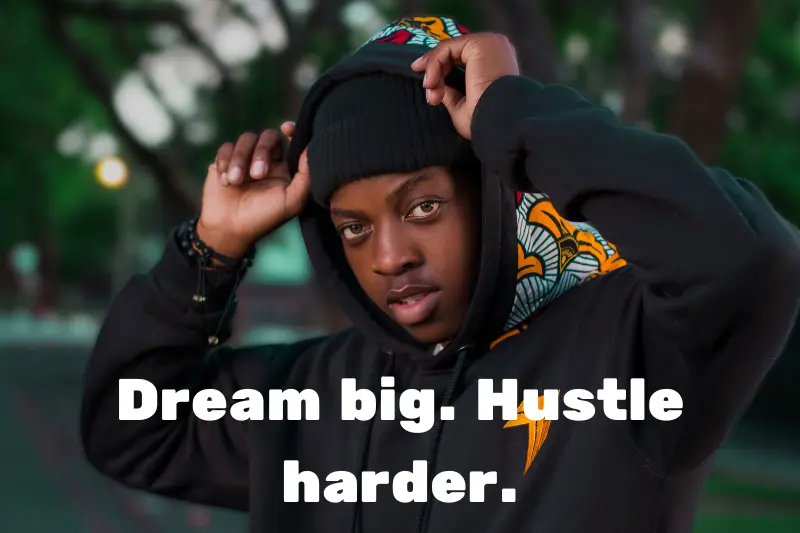 dream big. hustle harder. 
