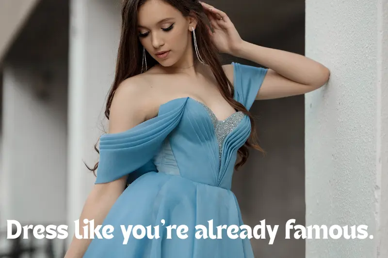 dress like you’re already famous.