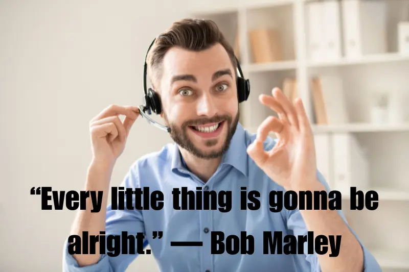 “every little thing is gonna be alright.” — bob marley 