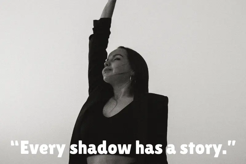 “every shadow has a story.”