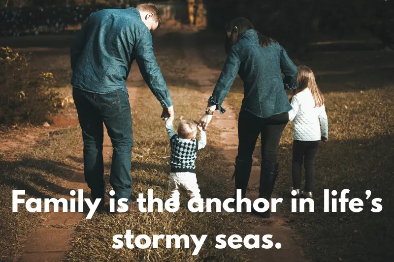 family is the anchor in life’s stormy seas.