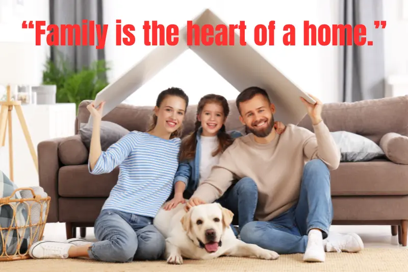 “family is the heart of a home.”