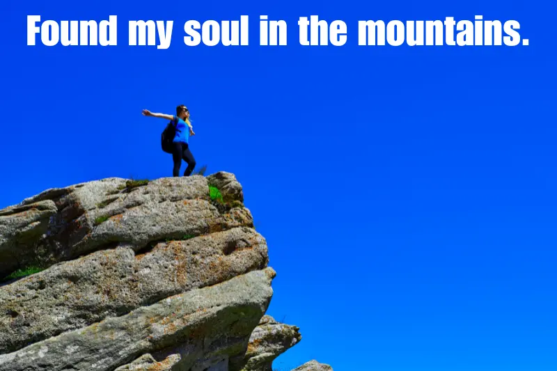 found my soul in the mountains.