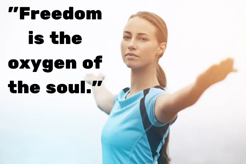 freedom is the oxygen of the soul. 