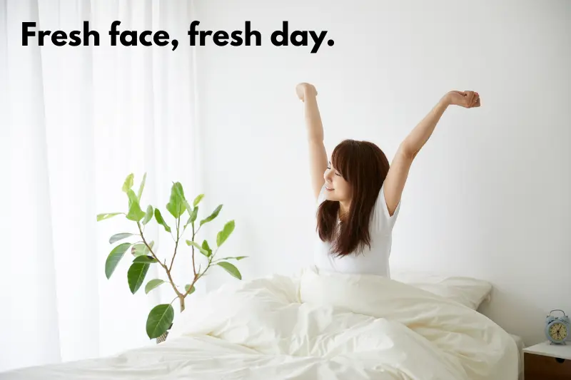 fresh face, fresh day.
