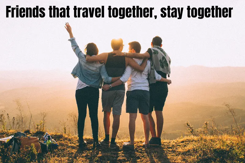friends that travel together, stay together