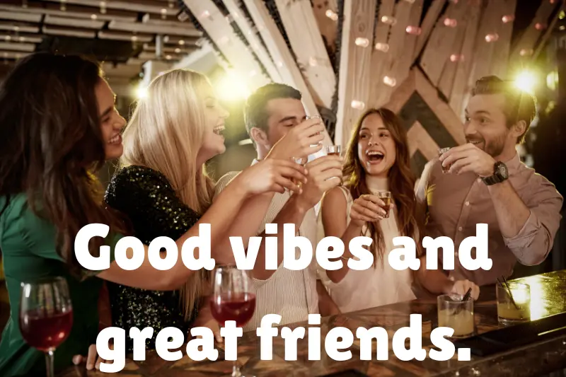 good vibes and great friends. 