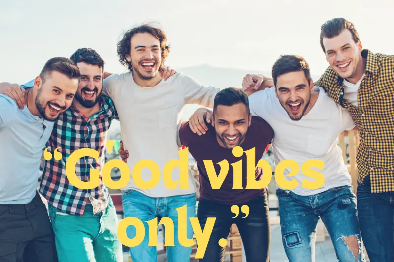 “good vibes only.”