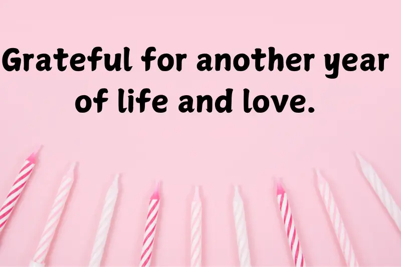 grateful for another year of life and love.