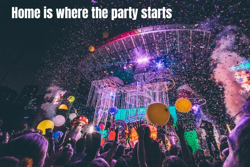 home is where the party starts