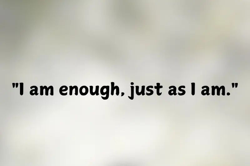 i am enough, just as i am.