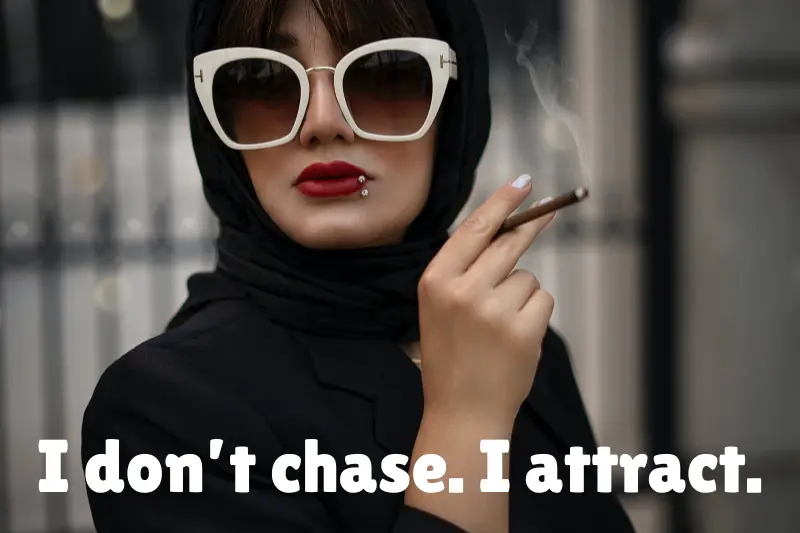 i don’t chase. i attract.