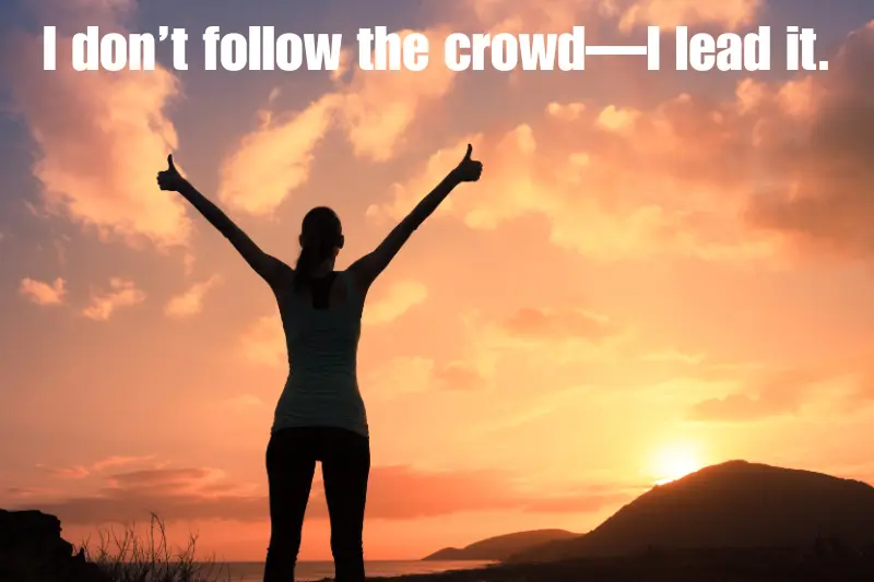 i don’t follow the crowd—i lead it. 