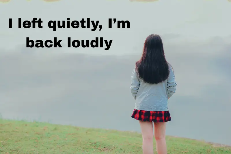i left quietly, i’m back loudly 
