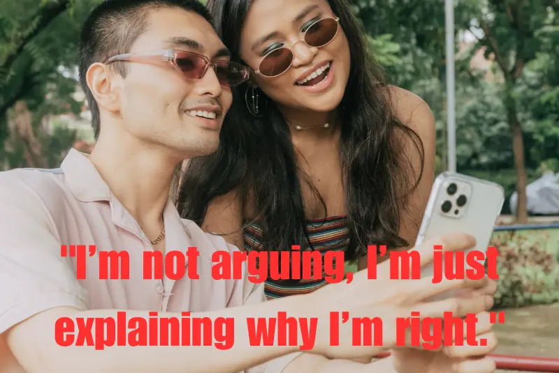 i’m not arguing, i’m just explaining why i’m right.
