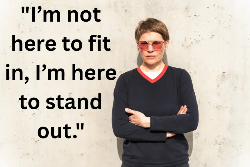 i’m not here to fit in, i’m here to stand out. 