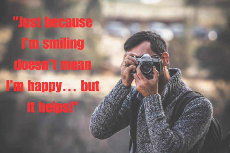 just because i’m smiling doesn’t mean i’m happy… but it helps! 