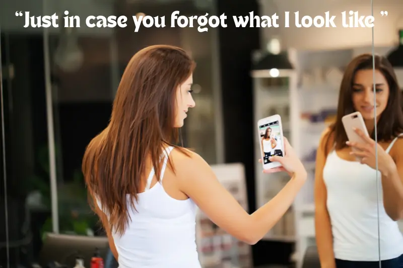 “just in case you forgot what i look like ” 