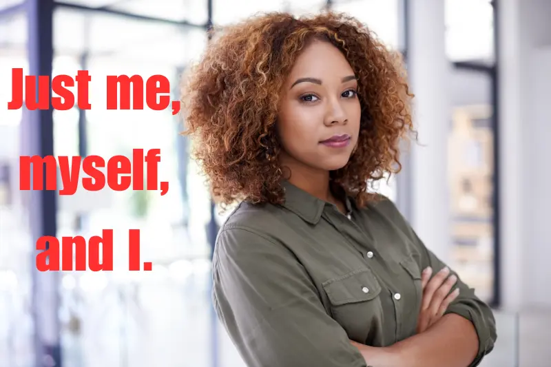 just me, myself, and i.