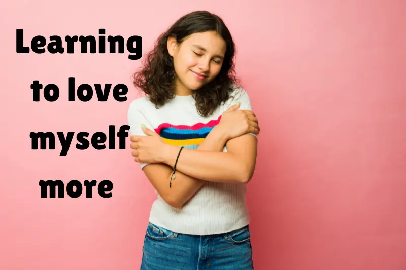 learning to love myself more  