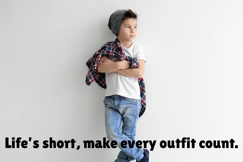 life’s short, make every outfit count. 
