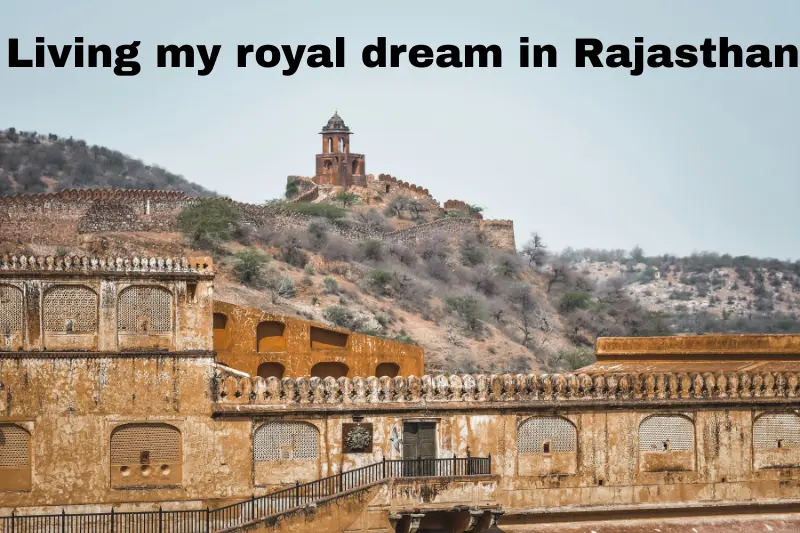 living my royal dream in rajasthan 