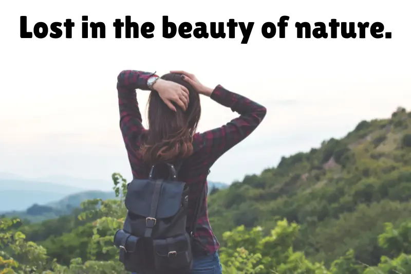 lost in the beauty of nature. 