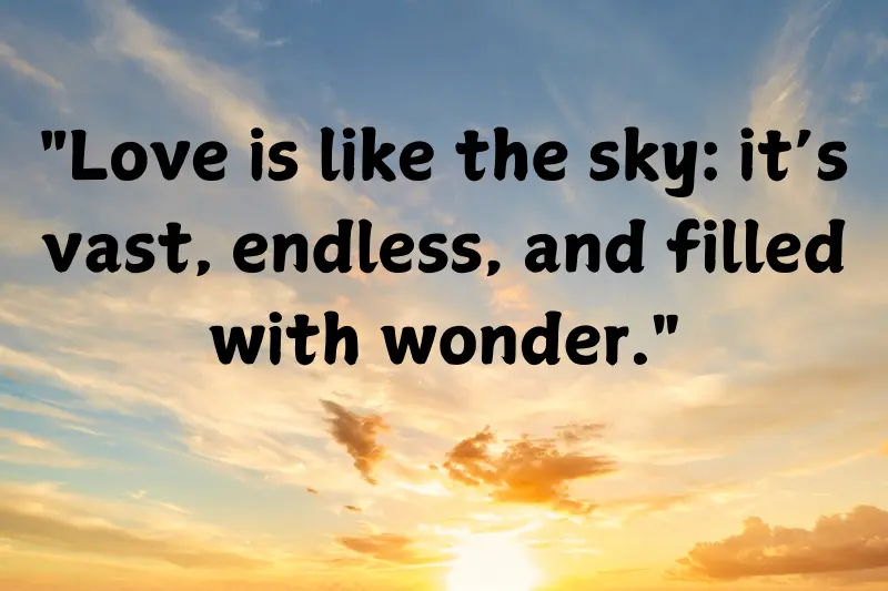 love is like the sky it’s vast, endless, and filled with wonder.