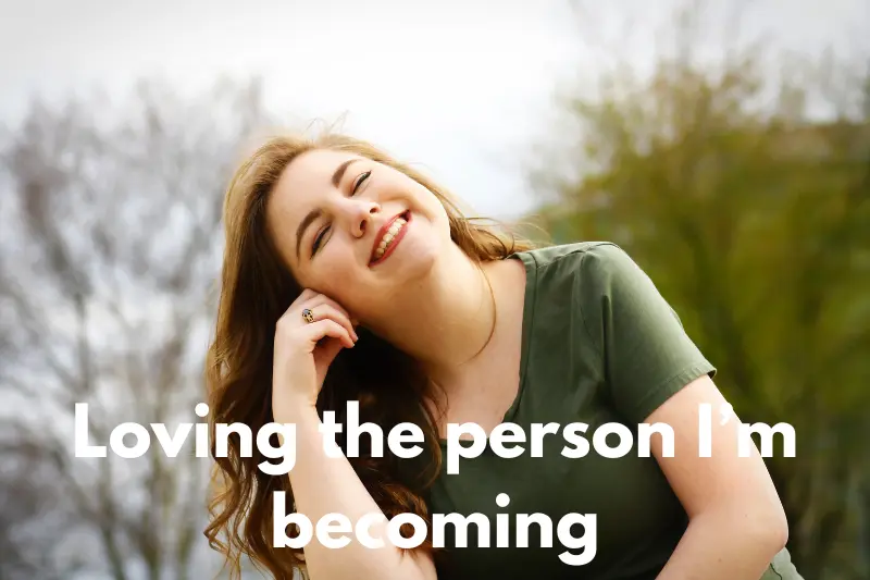 loving the person i’m becoming
