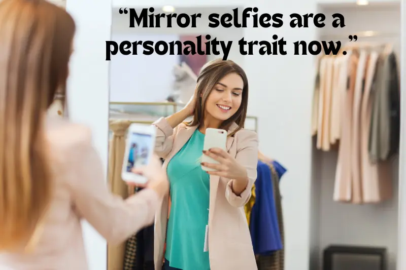 “mirror selfies are a personality trait now.” 