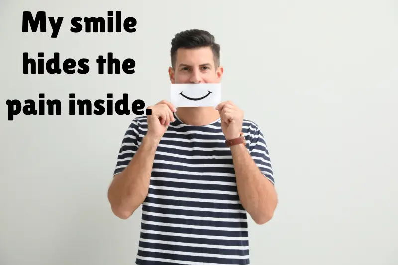 my smile hides the pain inside. 