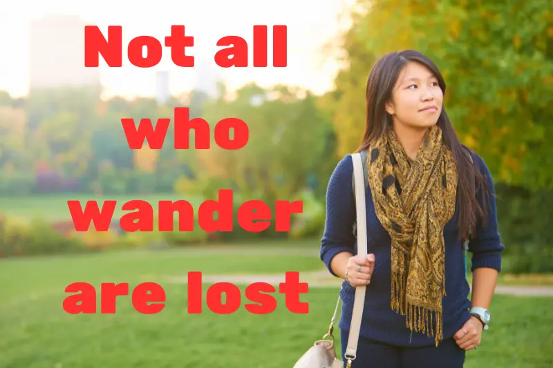 not all who wander are lost