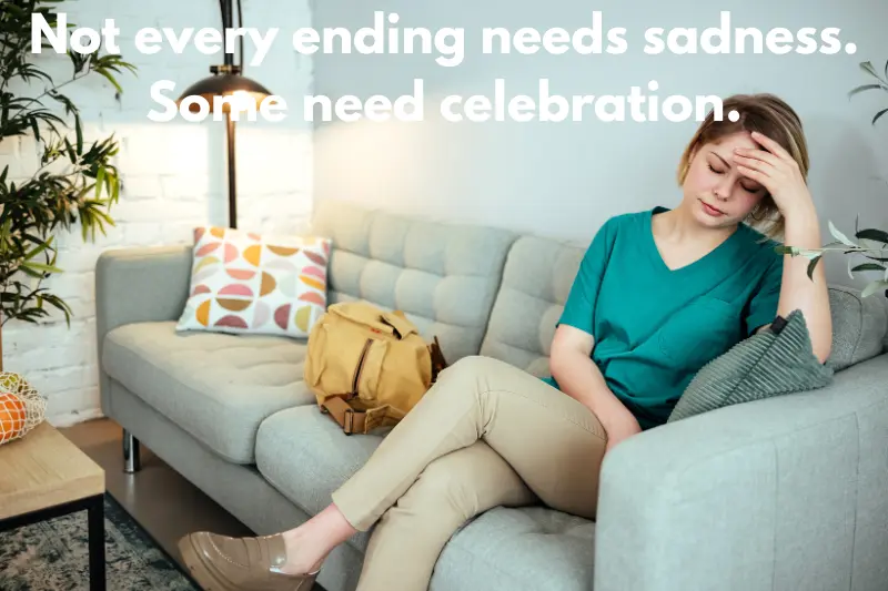 not every ending needs sadness. some need celebration. 