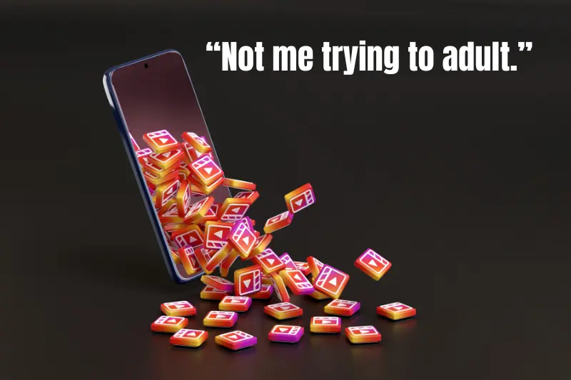 “not me trying to adult.” 