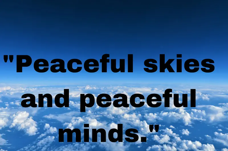 peaceful skies and peaceful minds.