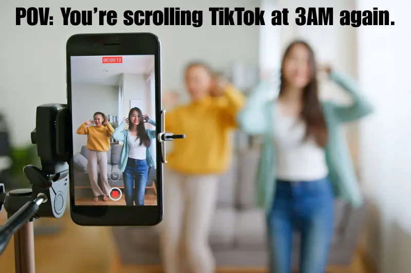 pov you’re scrolling tiktok at 3am again.